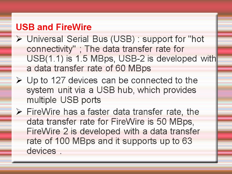 USB and FireWire  Universal Serial Bus (USB) : support for 